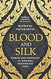 Blood And Silk Power And Conflict In Modern Southeast Asia English Edition