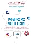 Premiers Pas Vers Le Digital: Facebook, Twitter, Instagram, Linkedin, Toutes Les Astuces Pour Vous Lancer Facilement !