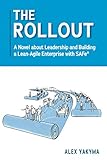 The Rollout A Novel About Leadership And Building A Leanagile Enterprise With Safe English Edition