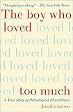 The Boy Who Loved Too Much A True Story Of Pathological Friendliness English Edition