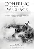 Cohering The Integral We Space Engaging Collective Emergence Wisdom And Healing In Groups English Edition