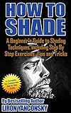 How To Shade A Beginners Guide To Shading Techniques Including Step By Step Exercises Tips Tricks English Edition
