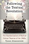 Following the textual revolution : the standardization of radical critical theories of the 1960s