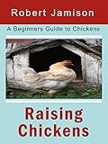 Raising Chickens A Beginners Guide To Chickens English Edition