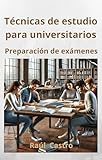 Tcnicas De Estudio Para Universitarios Preparacin De Exmenes Mtodo Probado Spanish Edition
