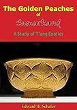The Golden Peaches Of Samarkand A Study Of Tang Exotics English Edition