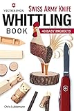 Victorinox Swiss Army Knife Book Of Whittling 43 Easy Projects English Edition