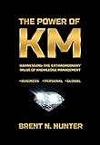 The Power Of Km Harnessing The Extraordinary Value Of Knowledge Management