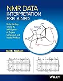 Nmr Data Interpretation Explained Understanding 1d And 2d Nmr Spectra Of Organic Compounds And Natural Products English Edition