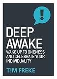 Deep Awake Wake Up To Oneness And Become A Lover Of Life English Edition