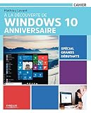  La Dcouverte De Windows 10 Anniversaire Spcial Grands Dbutants Cahiers