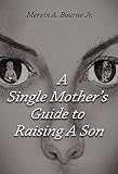 A Single Mothers Guide To Raising A Son English Edition