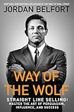 Way Of The Wolf Straight Line Selling Master The Art Of Persuasion Influence And Success English Edition