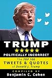 Trump Politically Incorrect The Top 100 Tweets Quotes Of Donald J Trump
