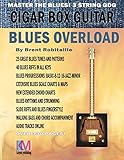 Cigar Box Guitar Blues Overload Complete Blues Method For 3 String Cigar Box Guitar English Edition