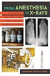 From Anesthesia to X-Rays: Innovations and Discoveries That Changed Medicine Forever: Innovations That Changed Medicine Forever
