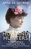 The Husband Hunters Social Climbing In London And New York English Edition