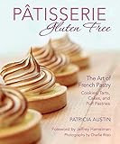Ptisserie Gluten Free The Art Of French Pastry Cookies Tarts Cakes And Puff Pastries English Edition