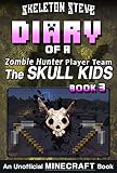 Diary Of A Minecraft Zombie Hunter Player Team The Skull Kids Book 3 Unofficial Minecraft Books For Kids Teens Nerds Adventure Fan Fiction Diary Hunter Skull Kids Hunting Herobrine