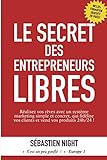 Le Secret Des Entrepreneurs Libres Ralisez Vos Rves Avec Un Systme Marketing Simple Et Concret Qui Fidlise Vos Clients Et Vend Vos Produits 24h24 