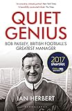 Quiet Genius Bob Paisley British Footballs Greatest Manager Shortlisted For The William Hill Sports Book Of The Year 2017 English Edition