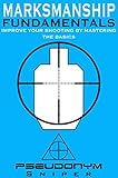 Marksmanship Fundamentals Improve Your Shooting By Mastering The Basics English Edition