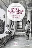 Juifs Et Musulmans En Tunisie Des Origines Nos Jours Histoire Partage