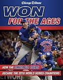 Won For The Ages How The Chicago Cubs Became The 2016 World Series Champions English Edition