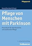 Pflege Von Menschen Mit Parkinson Praxisbuch Fr Die Husliche Und Stationre Pflege German Edition