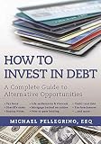 How To Invest In Debt A Complete Guide To Alternative Opportunities