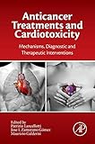 Anticancer Treatments And Cardiotoxicity Mechanisms Diagnostic And Therapeutic Interventions English Edition