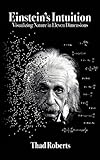 Einsteins Intuition Visualizing Nature In Eleven Dimensions English Edition