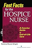 Fast Facts For The Hospice Nurse A Concise Guide To Endoflife Care