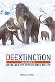 Deextinction The Science Of Bringing Lost Species Back To Life