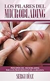 Los Pilares Del Microblading Principios Del Microblading Para Los Profesionales De La Belleza Spanish Edition