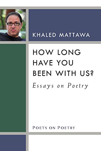 How Long Have You Been With Us?: Essays on Poetry (By: Khaled Mattawa) cover
