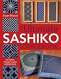 Ultimate Sashiko Sourcebook Patterns Projects And Inspirations English Edition