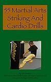 55 Striking Drills For Martial Arts Drills For Karate Kung Fu Muay Thai Savate And Boxing English Edition