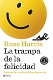 La Trampa De La Felicidad Deja De Sufrir Comienza A Vivir Spanish Edition