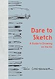 Dare To Sketch A Guide To Drawing On The Go English Edition