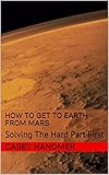 How To Get To Earth From Mars Solving The Hard Part First English Edition