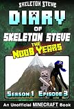 Diary Of Minecraft Skeleton Steve The Noob Years Season 1 Episode 3 Book 3 Unofficial Minecraft Books For Kids Teens Nerds Adventure Fan Fiction Collection Skeleton Steve The Noob Years