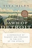 The Dawn Of Detroit A Chronicle Of Slavery And Freedom In The City Of The Straits