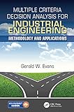 Multiple Criteria Decision Analysis For Industrial Engineering Methodology And Applications Operations Research Series Book 12 English Edition