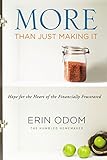 More Than Just Making It Hope For The Heart Of The Financially Frustrated English Edition