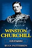 Winston Churchill A Life Of Inspiration The True Story Of Winston Churchill Historical Biographies Of Famous People Book 1 English Edition