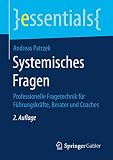 Systemisches Fragen Professionelle Fragetechnik Fr Fhrungskrfte Berater Und Coaches Essentials German Edition