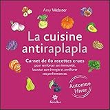 La Cuisine Antiraplapla Automne Hiver Carnet De 60 Recettes Crues Pour Renforcer Son Immunit Booster Son Nergie Et Amliorer Ses Performances