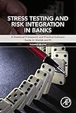 Stress Testing And Risk Integration In Banks A Statistical Framework And Practical Software Guide In Matlab And R English Edition
