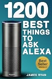 Alexa 1200 Best Things To Ask Alexa The Top Alexa Questions You Wish You Knew 2017 Edition Free Download Inside